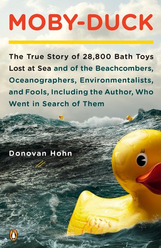 Moby-Duck The True Story of 28,800 Bath Toys Lost at Sea and of the Beachcombers, Oceanograp Hers, Environmentalists and Fools Including the Author Who Went in Search of Them N/A 9780143120506 Front Cover
