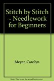 Stitch by Stitch Needlework for Beginners N/A 9780152803506 Front Cover