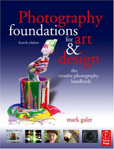 Photography Foundations for Art and Design The Creative Photography Handbook 4th 2007 (Revised) 9780240520506 Front Cover