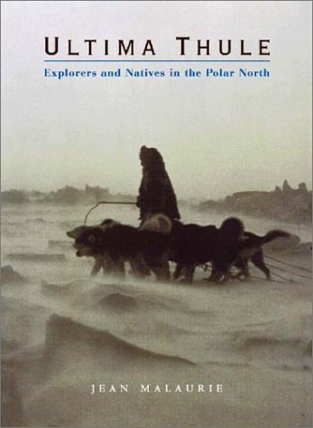 Ultima Thule Explorers and Natives in the Polar North  2002 9780393051506 Front Cover