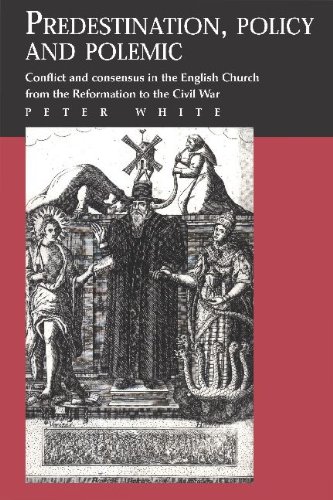 Predestination, Policy and Polemic Conflict and Consensus in the English Church from the Reformation to the Civil War  2002 9780521892506 Front Cover