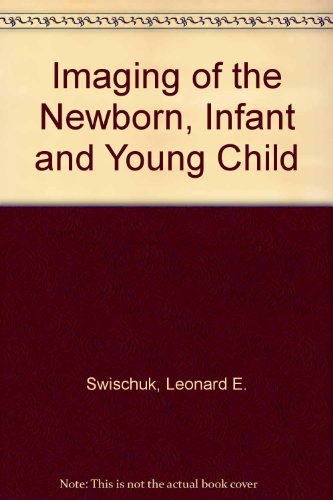 Imaging of the Newborn, Infant and Young Child 3rd 9780683080506 Front Cover