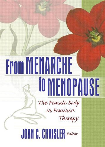 From Menarche to Menopause The Female Body in Feminist Therapy  2004 9780789023506 Front Cover