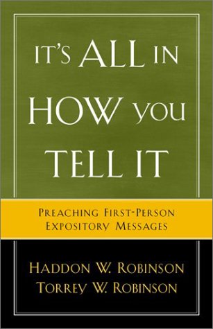 It's All in How You Tell It Preaching First-Person Expository Messages  2003 9780801091506 Front Cover