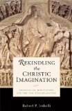 Rekindling the Christic Imagination Theological Meditations for the New Evangelization  2014 9780814635506 Front Cover