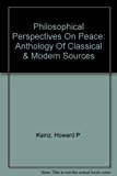 Philosophical Perspectives on Peace Anthology of Classical and Modern Sources  1987 9780821408506 Front Cover