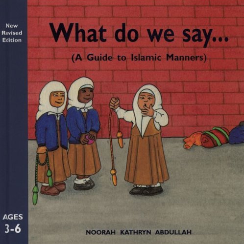 What Do We Say? A Guide to Islamic Manners 2nd 2000 9780860373506 Front Cover