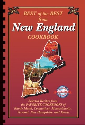 Best of the Best from New England Selected Recipes from the Favorite Cookbooks of Rhode Island, Connecticut, Massachusetts, Vermont, New Hampshire and Maine N/A 9780937552506 Front Cover