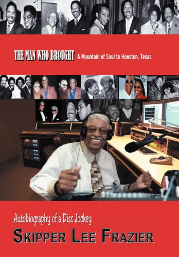 The Man Who Brought a Mountain of Soul to Houston, Texas: Autobiography of a Disc Jockey  2012 9781466943506 Front Cover
