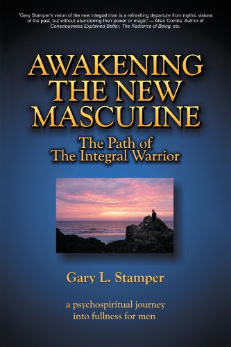 Awakening the New Masculine The Path of the Integral Warrior  2011 9781469731506 Front Cover