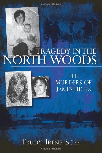 Tragedy in the North Woods The Murders of James Hicks  2009 9781596295506 Front Cover