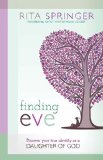 Finding Eve Discover Your True Identity As a Daughter of God  2013 9781621360506 Front Cover