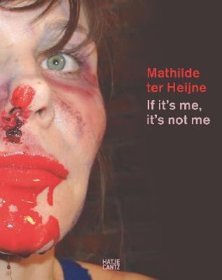 Mathilde Ter Heijne If It's Me, It's Not Me   2008 9783775722506 Front Cover