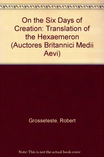 Robert Grosseteste: on the Six Days of Creation A Translation of the Hexaï¿½meron  1996 9780197261507 Front Cover