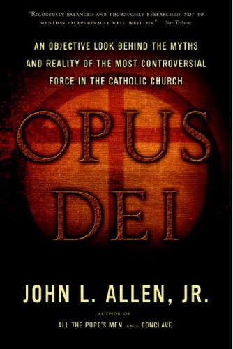 Opus Dei An Objective Look Behind the Myths and Reality of the Most Controversial Force in the Catholic Church N/A 9780385514507 Front Cover