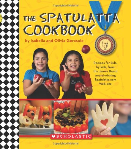 Spatulatta Cookbook Recipes for Kids, by Kids, from the James Beard Award-Winning Spatulatta Web Site  2007 9780439022507 Front Cover