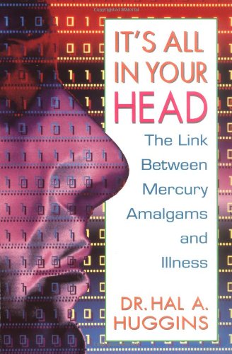 It's All in Your Head The Link Between Mercury, Amalgams, and Illness N/A 9780895295507 Front Cover
