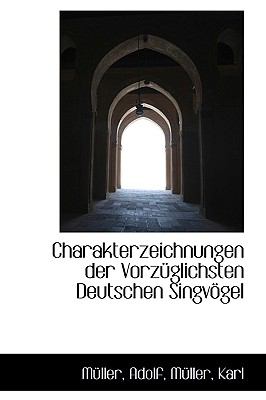 Charakterzeichnungen der Vorzüglichsten Deutschen Singvögel N/A 9781113534507 Front Cover