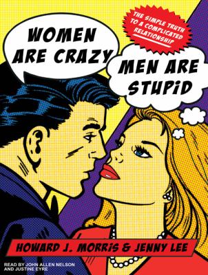 Women Are Crazy, Men Are Stupid: The Simple Truth to a Complicated Relationship  2009 9781400113507 Front Cover