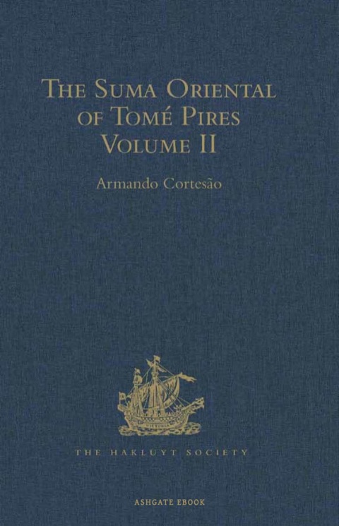 Suma Oriental of Tomï¿½ Pires An Account of the East, from the Red Sea to Japan, written in Malacca and India in 1512-1515, and the Book of Francisco Rodrigues, Rutter of a Voyage in the Red Sea, Nautical Rules, Almanack and Maps, Written and Drawn in the East Before 1515 . N/A 9781409417507 Front Cover