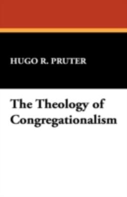 The Theology of Congregationalism:   2008 9781434477507 Front Cover