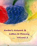 Amber's Artwork and Letters to Mommy Volume 2  N/A 9781468195507 Front Cover