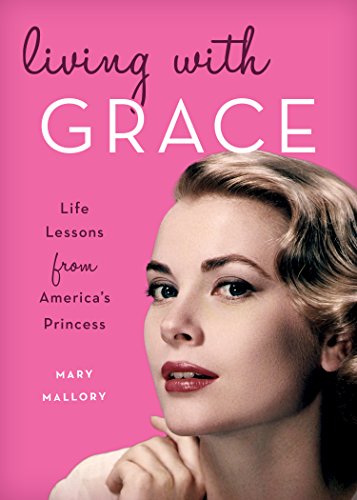 Living with Grace Life Lessons from America's Princess  2018 9781493030507 Front Cover