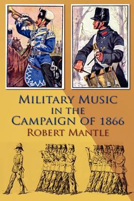 Military Music in the Campaign Of 1866   2009 9781906033507 Front Cover