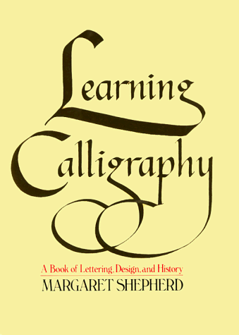 Learning Calligraphy : A Book of Lettering, Design and History 1st 9780020155508 Front Cover