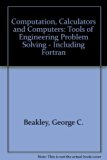 Computation, Calculators and Computers : Tools of Engineering Problem Solving-Including FORTRAN  1983 9780023071508 Front Cover