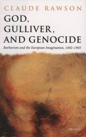 God, Gulliver, and Genocide Barbarism and the European Imagination, 1492-1945  2002 9780199257508 Front Cover