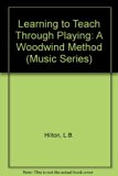 Learning to Teach Through Playing : A Woodwind Method N/A 9780201028508 Front Cover