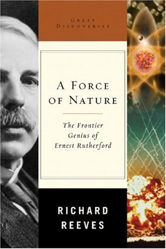 Force of Nature The Frontier Genius of Ernest Rutherford  2008 9780393057508 Front Cover