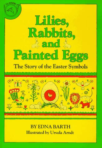 Lilies, Rabbits, and Painted Eggs The Story of the Easter Symbols N/A 9780395305508 Front Cover