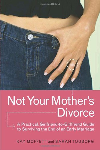 Not Your Mother's Divorce A Practical, Girlfriend-To-Girlfriend Guide to Surviving the End of a Young Marriage  2003 9780767913508 Front Cover
