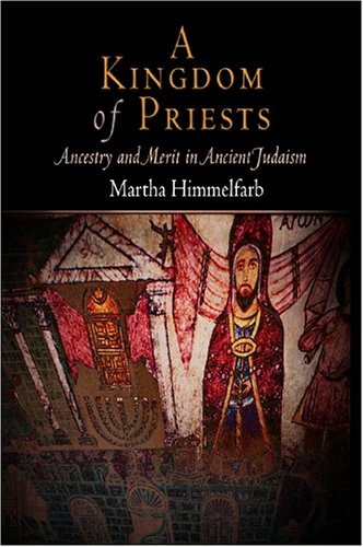 Kingdom of Priests Ancestry and Merit in Ancient Judaism  2007 9780812239508 Front Cover