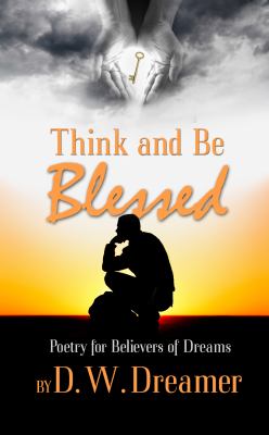 Think and Be Blessed Poetry for Believers of Dreams N/A 9780984468508 Front Cover