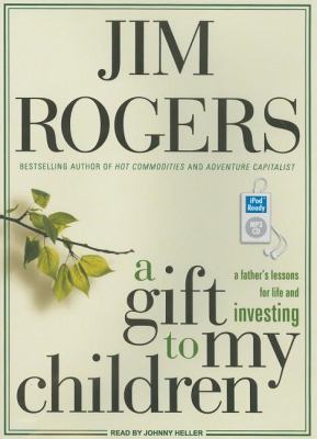 A Gift to My Children: A Father's Lessons for Life and Investing  2009 9781400161508 Front Cover