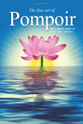 Pompoir - the Ultimate Guide to Pelvic Fitness  N/A 9781478311508 Front Cover