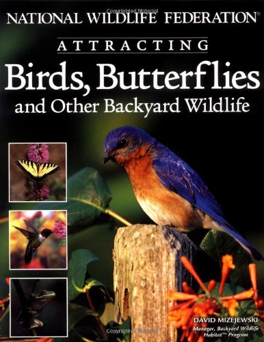 National Wildlife Federationï¿½ Attracting Birds, Butterflies and Backyard Wildlife   2004 (Revised) 9781580111508 Front Cover