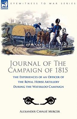 Journal of the Campaign Of 1815 The Experiences of an Officer of the Royal Horse Artillery During the Waterloo Campaign N/A 9781846774508 Front Cover