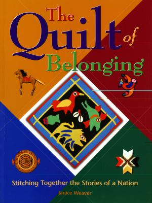 Quilt of Belonging Stitching Together the Stories of a Nation  2006 9781897066508 Front Cover