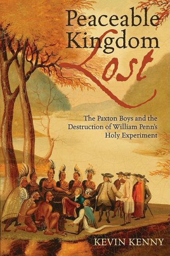 Peaceable Kingdom Lost The Paxton Boys and the Destruction of William Penn's Holy Experiment  2009 9780195331509 Front Cover