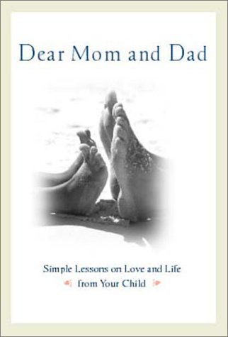 Dear Mom and Dad : Simple Lessons on Love and Life from Your Child  2001 9780316750509 Front Cover
