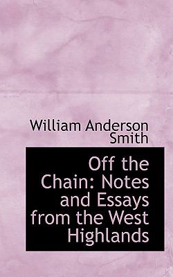 Off the Chain : Notes and Essays from the West Highlands  2008 9780554628509 Front Cover