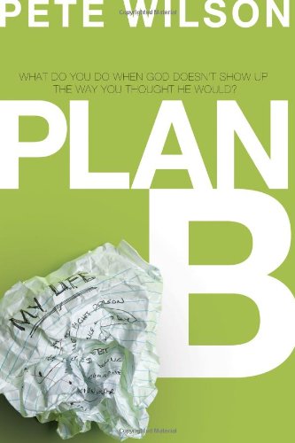 Plan B What Do You Do When God Doesn't Show up the Way You Thought He Would?  2010 9780849946509 Front Cover