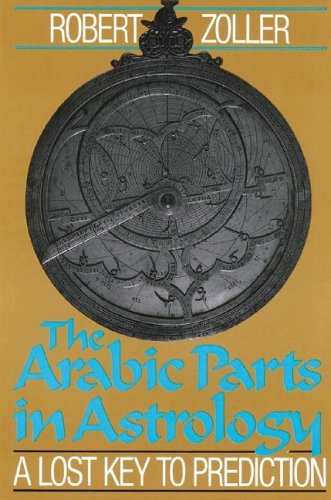 Arabic Parts in Astrology A Lost Key to Prediction 2nd 9780892812509 Front Cover