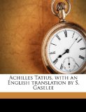 Achilles Tatius, with an English Translation by S Gaselee N/A 9781177622509 Front Cover