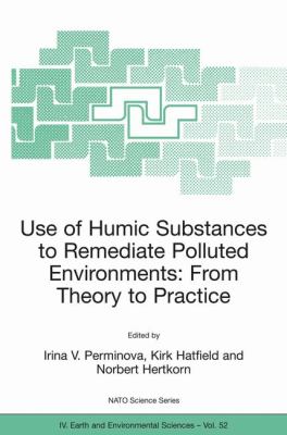 Use of Humic Substances to Remediate Polluted Environments From Theory to Practice  2005 9781402032509 Front Cover