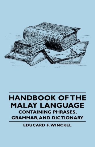 Handbook of the Malay Language: Containing Phrases, Grammar, and Dictionary  2007 9781406766509 Front Cover